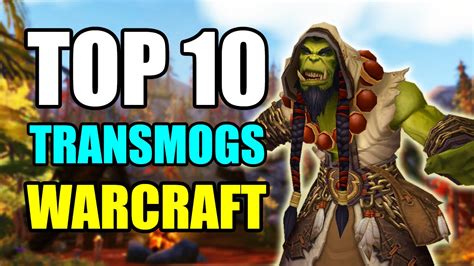 Top 10 World Of Warcraft Transmogs Wow Warlords Of Draenor Best Transmogs Youtube