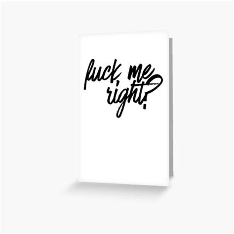 Fuck Me Right Tv Movies Meme Greeting Card By Pearlsrocker Redbubble