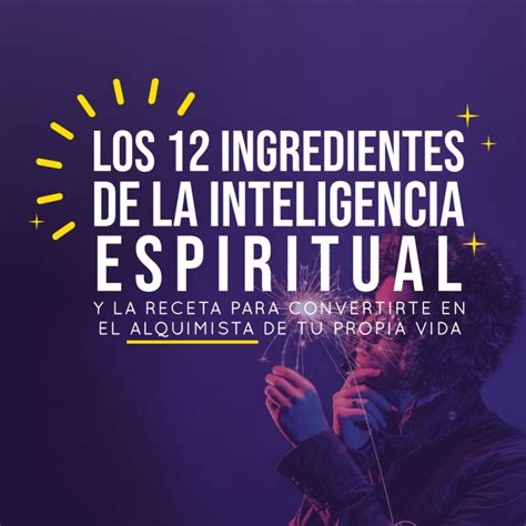 Los 12 Ingredientes De La Inteligencia Espiritual Y La Receta Para