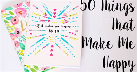 50 Things That Make Me Happy The Positivity Project A Beautiful Chaos