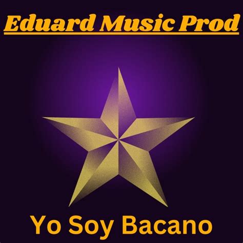 Stream Yo Soy Bacano By Eduard Music Prod Listen Online For Free On