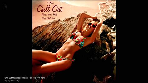 chill out music new hits mix part two by x kom youtube