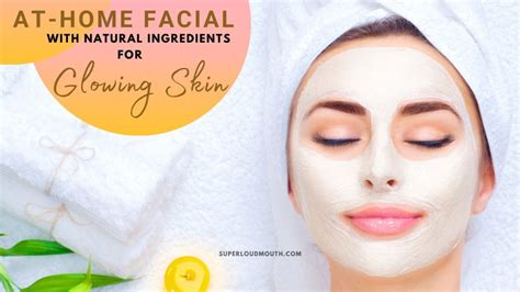 Diy At Home Facial With Natural Ingredients For Glowing Skin
