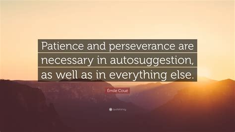 Émile Coué Quote Patience And Perseverance Are Necessary In