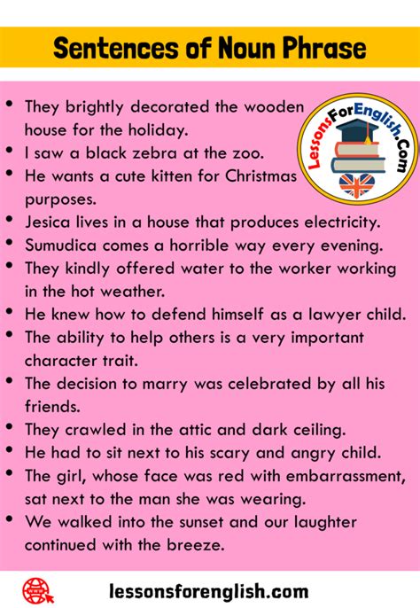 Look at the following examples: 13 Sentences of Noun Phrase in English - Lessons For English