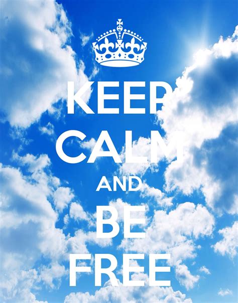 Keep Calm And Be Free By Iec Keep Calm Calm Keep Calm Quotes