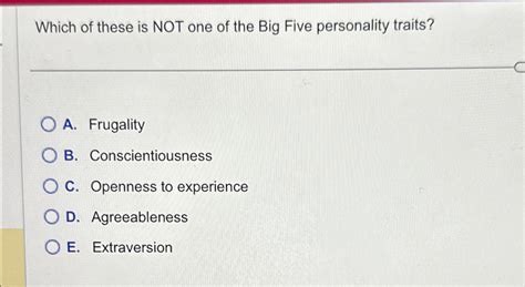 Solved Which Of These Is Not One Of The Big Five Personality Chegg Com