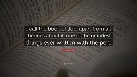 Thomas Carlyle Quote: “I call the book of Job, apart from all theories