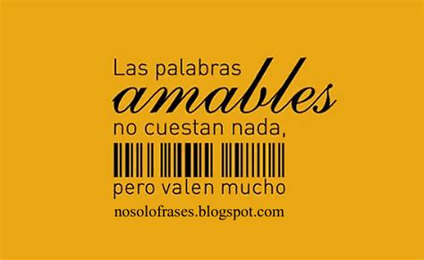 No Solo Frases Las Palabras Amables No Cuestan Nada Pero Valen Mucho