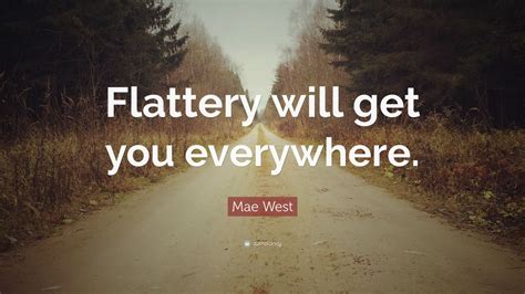 Mae West Quote Flattery Will Get You Everywhere 19 Wallpapers