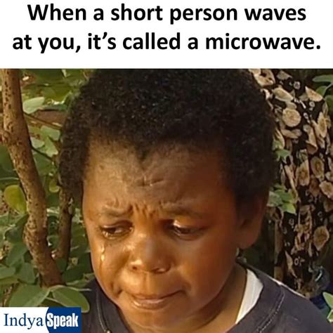 Indyaspeak When A Short Person Waves At You Its Called Microwave