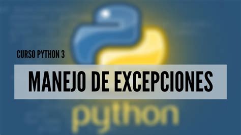 Curso Python Manejo De Excepciones Y Errores Youtube