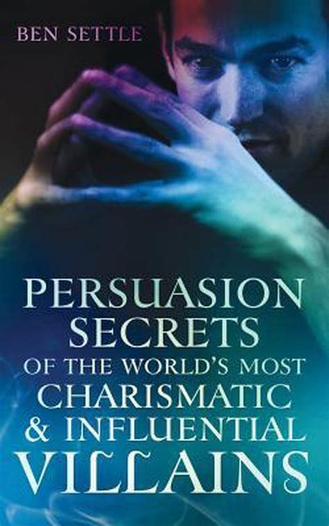 Persuasion Secrets Of The Worlds Most Charismatic And Influential