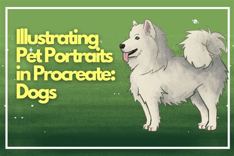 Online Illustrating Pet Portraits In Procreate Dogs Course · Creative