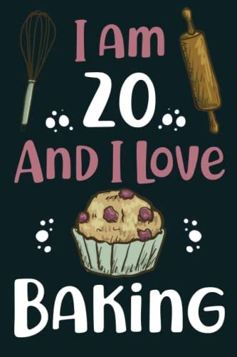 I Am 20 And I Love Baking 20th Birthday Ts For Girls Notebook T For Baking Lovers