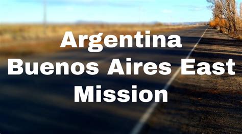 Argentina Buenos Aires East Mission The Lifey App
