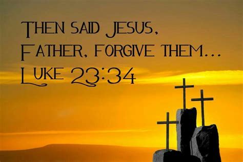 Then Jesus Said Father Forgive Them Luke 2334 Luke 23 34 Jesus