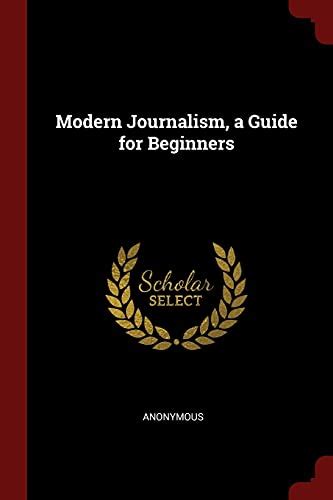 Modern Journalism A Guide For Beginners Anonymous 9781375914321