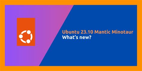 Whats New In Ubuntu 2310 Release A Comprehensive Guide Linuxfordevices