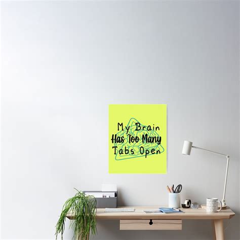 My Brain Has Too Many Tabs Open Poster By Hamid09 Redbubble