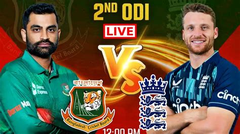 Bangladesh Vs England Live 2nd Odi Match Ban Vs Eng Live Score