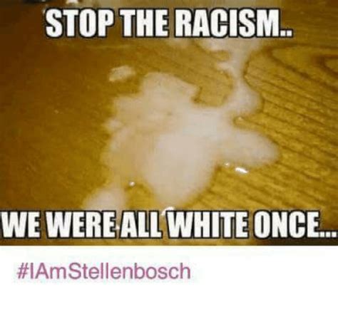 Stop The Racism We Were All White Once Meme On Meme