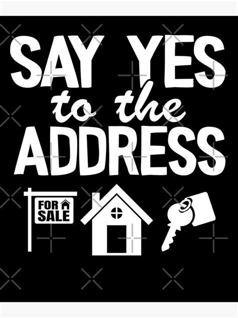 Funny Realtor Real Estate Agent Say Yes To The Address Poster For Sale By Stronzi Redbubble