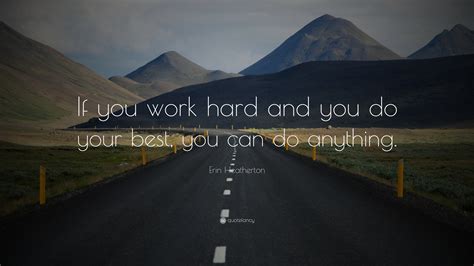 Erin Heatherton Quote If You Work Hard And You Do Your Best You Can