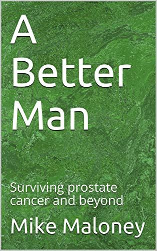 A Better Man Surviving Prostate Cancer And Beyond ELPCSG