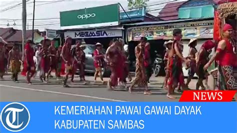 Kemeriahan Pawai Gawai Dayak Kabupaten Sambas YouTube