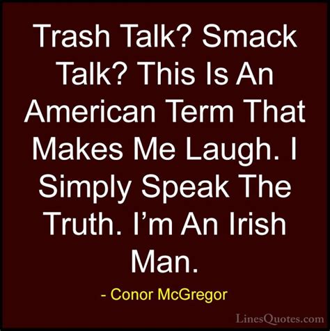 Trashman does have some other connotations around here. Conor McGregor Quotes And Sayings (With Images) - LinesQuotes.com