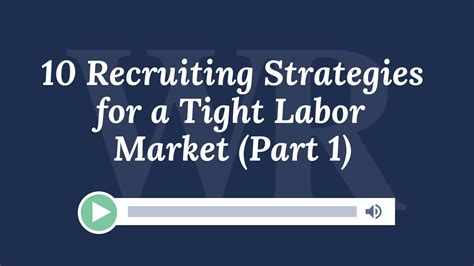 10 Recruiting Strategies For A Tight Labor Market Part 1 Websterrogers Llp