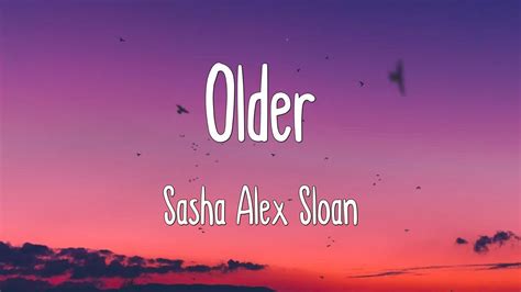 Older Sasha Alex Sloan Lyrics Youtube