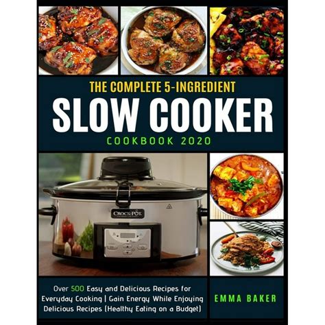The Complete 5 Ingredient Slow Cooker Cookbook 2020 Over 500 Easy And