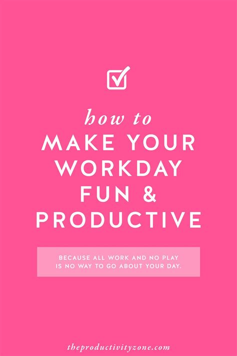 How To Make Your Workday Fun And Productive Productivity Getting