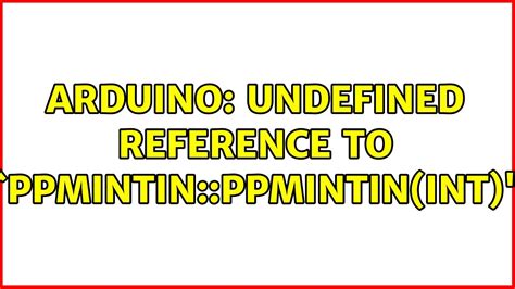 Arduino Undefined Reference To `ppmintinppmintinint Youtube