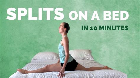 Front Splits On A Bed How To Do The Splits In 10 Minutes Follow