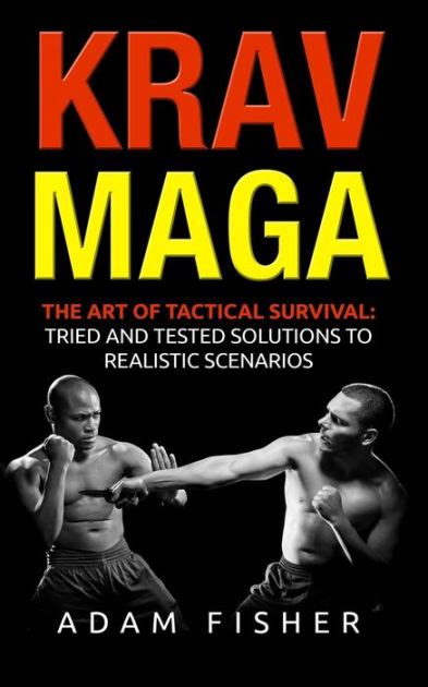 Krav Maga The Art Of Tactical Survival Tried And Tested Solutions To