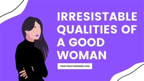 20 qualities of a good woman that are irresistible the attraction game