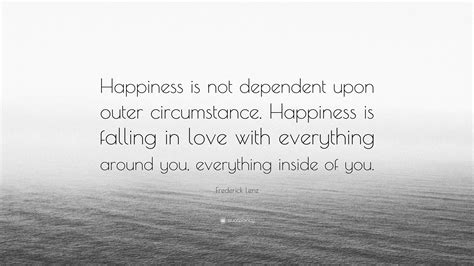 Frederick Lenz Quote Happiness Is Not Dependent Upon Outer