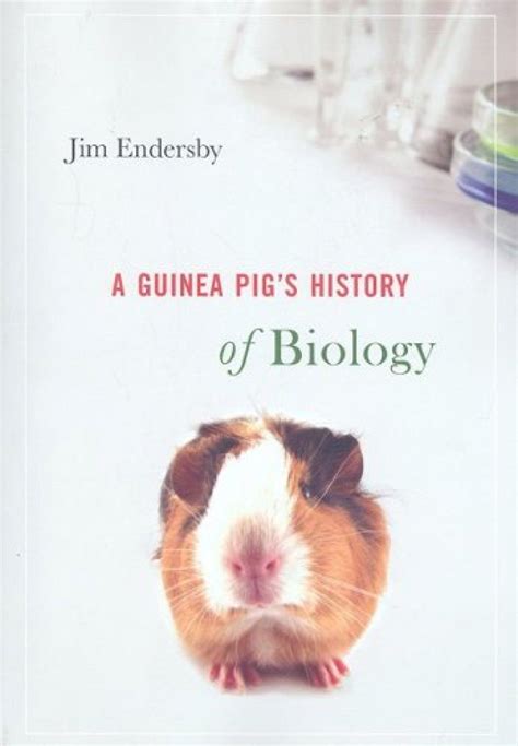 A Guinea Pigs History Of Biology The Plants And Animals Who Taught Us