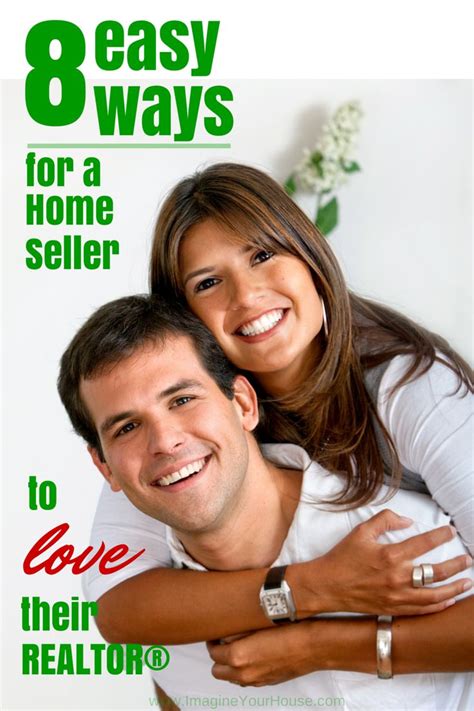 8 Easy Ways For A Home Seller To Love Their Realtor® Real Estate Training Real Estate Tips