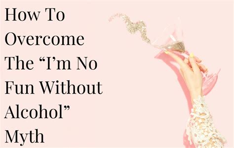 How To Overcome The Im No Fun Without Alcohol Myth