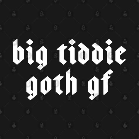 Big Tiddie Goth Gf T For Goth Girl Goth Crewneck Sweatshirt Teepublic