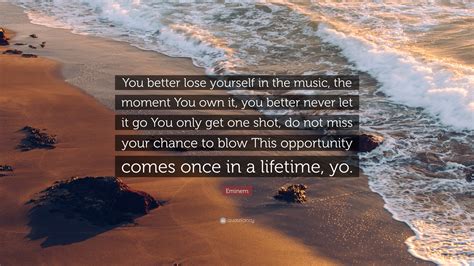 Eminem Quote You Better Lose Yourself In The Music The Moment You