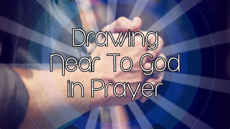 Drawing Near To God In Prayer Jul 6 2014 Crosspoint Church Online