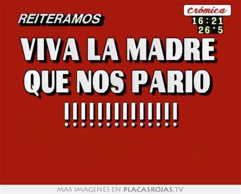 Viva La Madre Que Nos Parió Placas Rojas Tv
