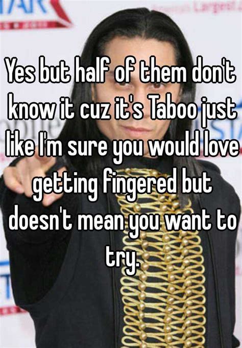 Yes But Half Of Them Dont Know It Cuz Its Taboo Just Like Im Sure