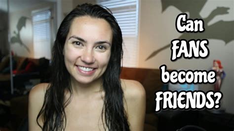 Can Fans Be Friends Naked Truth Youtube