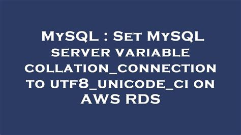 MySQL Set MySQL Server Variable Collation Connection To Utf8 Unicode
